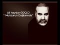 Ali haydar Güçlü  -  Munzurun dağlarında ne güzelsin sen cok güzelsin sen.